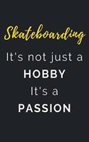 Skateboarding It's not just a Hobby It's a Passion: Journal / Notebook / Diary / Unique Greeting Card Alternative / Gift for Skateboarding lovers