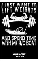 I Just Want To Lift Weights And Spend Time With My RC Boat Workout Log Book