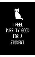 I Feel Purr-ty Good for a student: 6x9" Lined Notebook/Journal Funny Gift For High School And College Students That Are Studying, Love Cats And Cat Puns