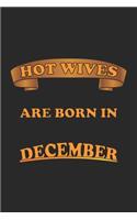 Hot Wives are born in December: Notebook, Journal - Gift Idea for Sexy Wives - dot grid - 6x9 - 120 pages