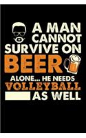A Man Cannot Survive On Beer Alone He Needs Volleyball As Well