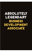 Absolutely Legendary Business Development Associate: Career journal, notebook and writing journal for encouraging men, women and kids. A framework for building your career.