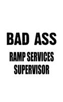 Bad Ass Ramp Services Supervisor: Funny Ramp Services Supervisor Notebook, Journal Gift, Diary, Doodle Gift or Notebook - 6 x 9 Compact Size- 109 Blank Lined Pages