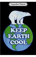 Composition Notebook: Keep Earth Cool Polar Earth Bear Global Climate Strike Journal/Notebook Blank Lined Ruled 6x9 100 Pages