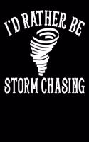 I'd Rather Be Storm Chasing: Stormchaser I'd Rather Be Storm Chasing Blank Sketchbook to Draw and Paint (110 Empty Pages, 8.5" x 11")
