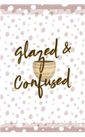 Glazed & Confused
