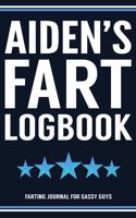 Aiden's Fart Logbook Farting Journal For Gassy Guys: Aiden Name Gift Funny Fart Joke Farting Noise Gag Gift Logbook Notebook Journal Guy Gift 6x9