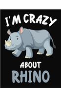 I'm Crazy About Rhino: Journal / Notebook Gift For Boys and Girls, Blank Lined 109 Pages, Rhino Lovers perfect Christmas & Birthday Or Any Occasion