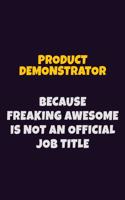 Product Demonstrator, Because Freaking Awesome Is Not An Official Job Title: 6X9 Career Pride Notebook Unlined 120 pages Writing Journal