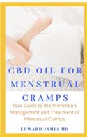 CBD Oil for Menstrual Cramps: Your Guide to the Prevention, Management and Treatment of Menstrual Cramps