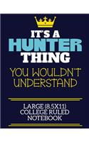 It's A Hunter Thing You Wouldn't Understand Large (8.5x11) College Ruled Notebook