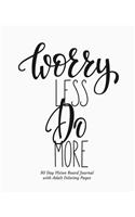 Worry Less Do More 90 Day Vision Board Journal with Adult Coloring Pages: Black and White Cover - Productivity Planner - Goals Notebook - Law of Attraction Journal - Dream Tracker - Inspirational Adult Coloring Pages - Gui