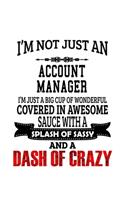 I'm Not Just An Account Manager I'm Just A Big Cup Of Wonderful