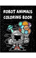 Robot Animals Coloring Book: Robot Animals Coloring Book, Robot Coloring Book For Toddlers. 70 Pages 8.5"x 11" In Cover.