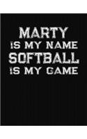 Marty Is My Name Softball Is My Game: Softball Themed College Ruled Compostion Notebook - Personalized Gift for Marty