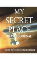 My Secret Place Prayer Journal: With 200 Inspirational Scriptures and Quotes