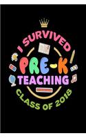 I Survived Pre-K Teaching Class Of 2018: Funny End Of School Year Gift Notebook For Pre-K Teachers