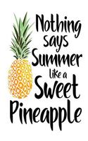 Nothing Says Summer Like A Sweet Pineapple: Funny Pineapple Summer Vacation Gift Notebook
