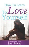 How to Learn to Love Yourself