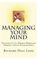MANAGING YOUR MIND with Perfect Auto-Suggestion