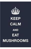 Keep Calm and Eat Mushrooms: Blank Ruled Lined Composition Notebook