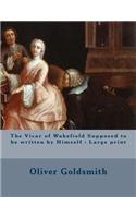 The Vicar of Wakefield Supposed to be written by Himself: Large print