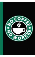 No Coffee No Workee: Journal for Coffee Lovers, Gift for Coffee Lovers, Coffee Journal, Funny Journals