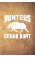 Hunters Gonna Hunt: Funny Boar Hog Hunting Journal For Hunters: Blank Lined Notebook For Hunt Season To Write Notes & Writing