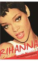 Rihanna: The Unauthorized Biography: The Unauthorized Biography