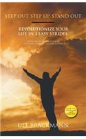 Step Out Step Up Stand Out: Revolutionize Your Life in 3 Easy Strides