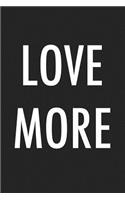 Love More: A 6x9 Inch Matte Softcover Journal Notebook with 120 Blank Lined Pages and an Uplifting Positive Cover Slogan