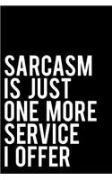 Sarcasm Is Just One More Service I Offer: 110-Page Blank Lined Journal Work Office Coworker Boss Gift Idea