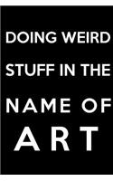 Doing Weird Stuff in the Name of Art: Blank Lined Journal Notebook Funny Artist Actor Notebook, Notebook, Ruled, Writing Book, Sarcastic Gag Journal for Artist
