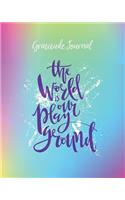 Gratitude Journal: The World Is Your Playground. Daily Gratitude Diary with Inspirational Quotes for Positive Thinking and Letting Go of Stress
