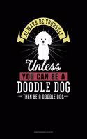 Always Be Yourself Unless You Can Be a Doodle Dog Then Be a Doodle Dog: 6 Columns Columnar Pad(84 6 Columns Columnar Pad)