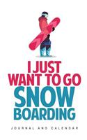 I Just Want to Go Snowboarding: Blank Lined Journal with Calendar for Snowboarders