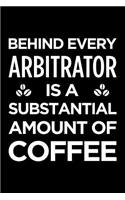 Behind Every Arbitrator Is a Substantial Amount of Coffee