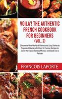 Voilà! The Authentic French Cookbook For Beginners (Vol. 2)