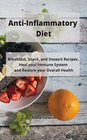 Anti-Inflammatory Diet: Breakfast, Snack, and Dessert Recipes. Heal your Immune System and Restore your Overall Health