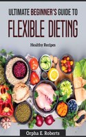 Ultimate Beginner's Guide to Flexible Dieting