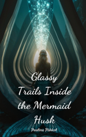 Glassy Trails Inside the Mermaid Husk