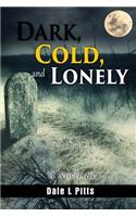 Dark, Cold, and Lonely