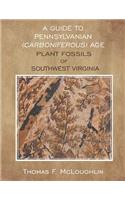 A Guide to Pennsylvanian (Carboniferous) Age Plant Fossils of Southwest Virginia