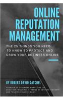 Online Reputation Management: The 25 Things You Need To Know To Protect & Grow Your Business Online
