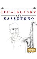 Tchaikovsky Per Sassofono: 10 Pezzi Facili Per Sassofono Libro Per Principianti