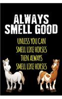 Always Smell Good Unless You Can Smell Like Horses Then Always Smell Like Horses
