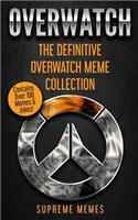 Overwatch: The Definitive Overwatch Meme Collection - Contains Over 100 Memes & Jokes!