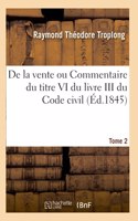 de la Vente Ou Commentaire Du Titre VI Du Livre III Du Code Civil. Tome 2
