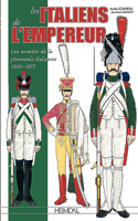 Les Italiens De L'Empereur: Les Armées de la Péninsule Italienne 1800-1815