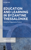 Education and Learning in Byzantine Thessalonike: (164 Trends in Classics - Supplementary Volumes)